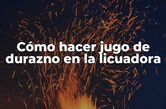 Cómo Hacer Jugo de Durazno en la Licuadora