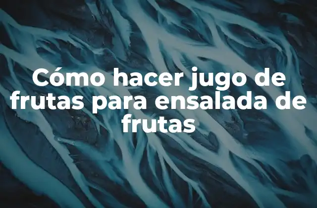 Cómo Hacer Jugo de Frutas para Ensalada de Frutas 2 Cómo hacer jugo de frutas para ensalada de frutas