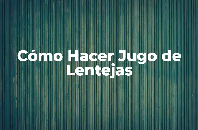 ¿Qué es el Jugo de Lentejas?