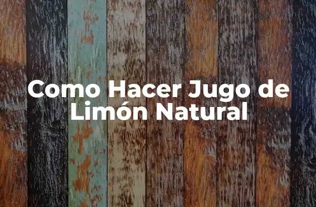 Como Hacer Jugo de Limón Natural