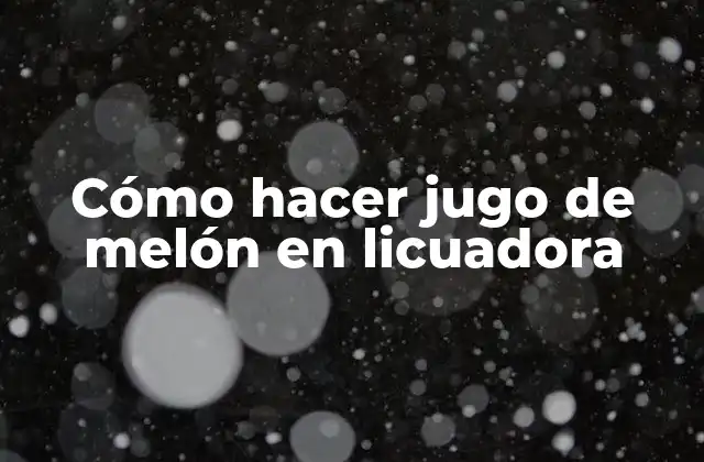 Cómo Hacer Jugo de Melón en Licuadora