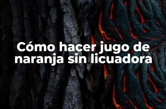 Cómo Hacer Jugo de Naranja sin Licuadora
