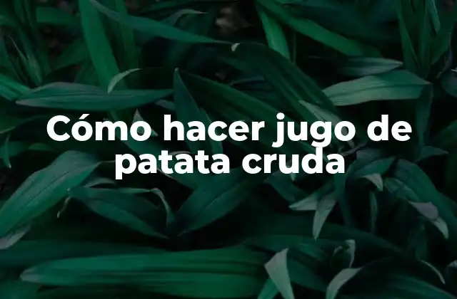 Cómo Hacer Jugo de Patata Cruda