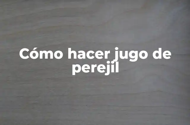 Cómo Hacer Jugo de Perejil