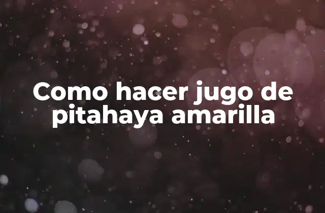 Como Hacer Jugo de Pitahaya Amarilla