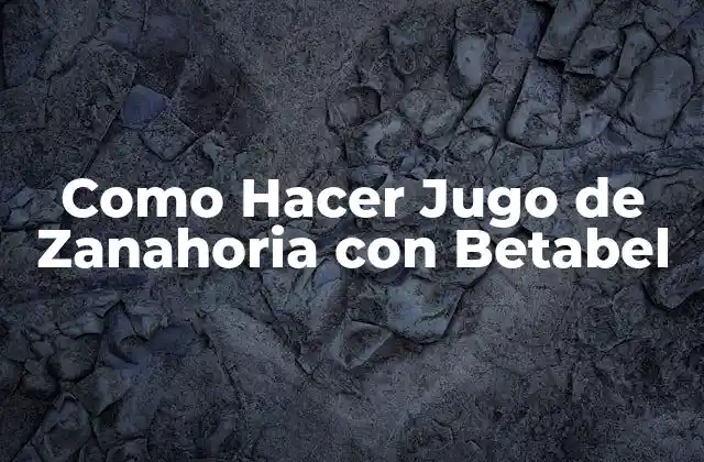 Como Hacer Jugo de Zanahoria con Betabel