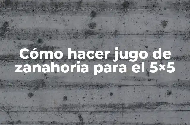Cómo Hacer Jugo de Zanahoria para el 5×5