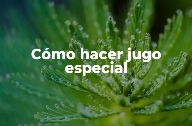 Cómo Hacer Jugo Especial 2 Cómo hacer jugo especial