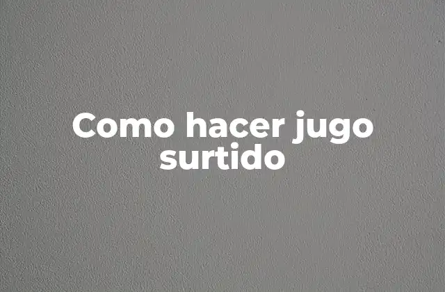 Como Hacer Jugo Surtido