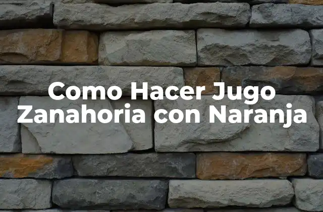 Como Hacer Jugo Zanahoria con Naranja