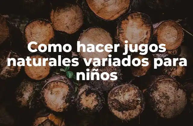 Como Hacer Jugos Naturales Variados para Niños