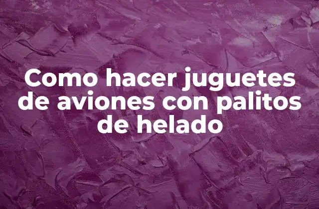Como Hacer Juguetes de Aviones con Palitos de Helado