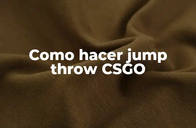 Como Hacer Jump Throw Csgo 2 ¿Qué es un jump throw en CSGO?