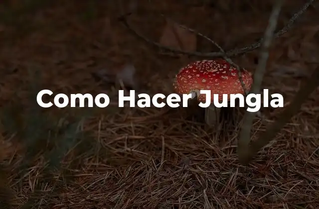 Como Hacer Jungla