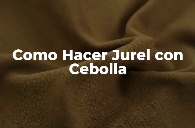 ¿Qué es Jurel con Cebolla y para Qué Sirve?