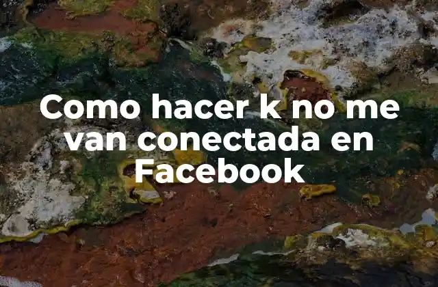 Como Hacer K No Me Van Conectada en Facebook