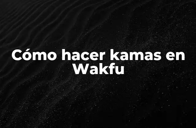 Cómo Hacer Kamas en Wakfu