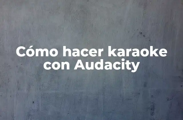 Cómo Hacer Karaoke con Audacity