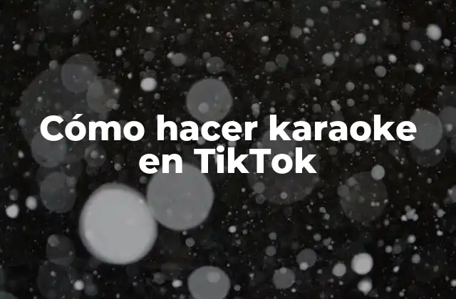 Cómo Hacer Karaoke en Tiktok