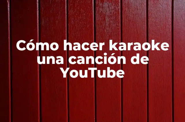 Cómo Hacer Karaoke una Canción de Youtube