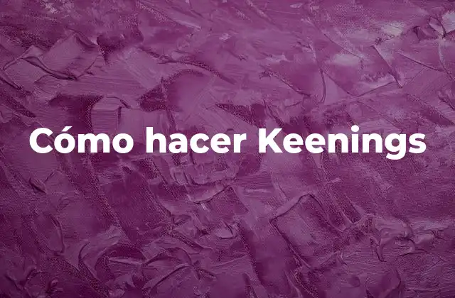Cómo Hacer Keenings