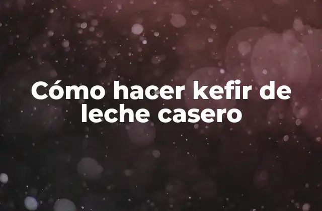 Cómo Hacer Kefir de Leche Casero 2 ¿Qué es el kefir de leche casero y cómo funciona?