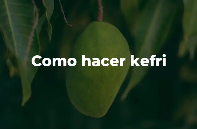 Como Hacer Kefri