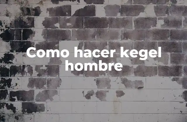 Como Hacer Kegel Hombre