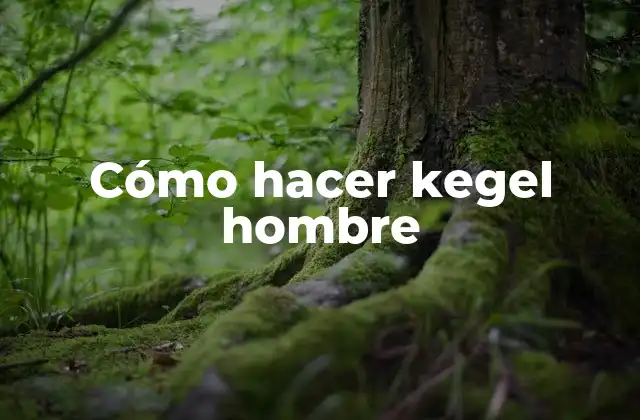 Cómo Hacer Kegel Hombre