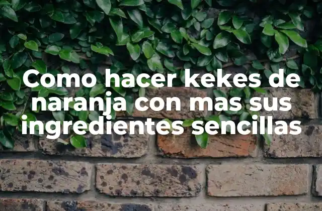 Como Hacer Kekes de Naranja con mas Sus Ingredientes Sencillas