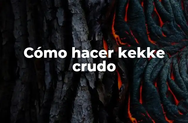 Cómo Hacer Kekke Crudo