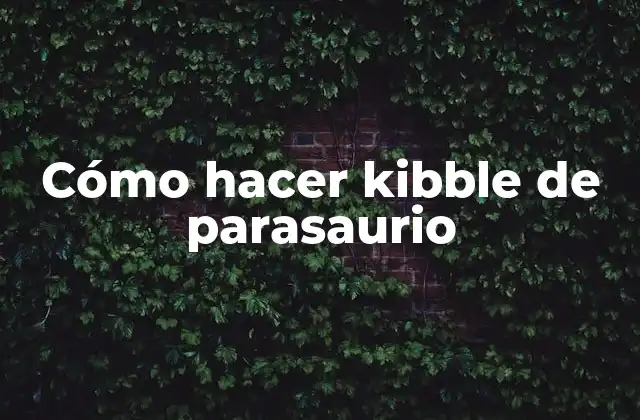 Cómo Hacer Kibble de Parasaurio