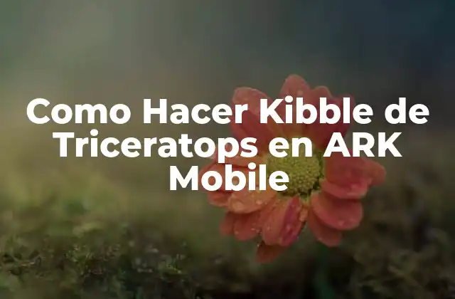 Como Hacer Kibble de Triceratops en Ark Mobile
