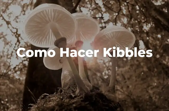 Como Hacer Kibbles