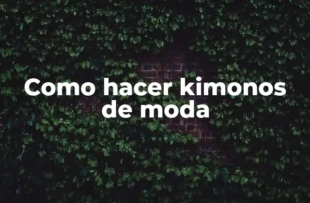 Como Hacer Kimonos de Moda