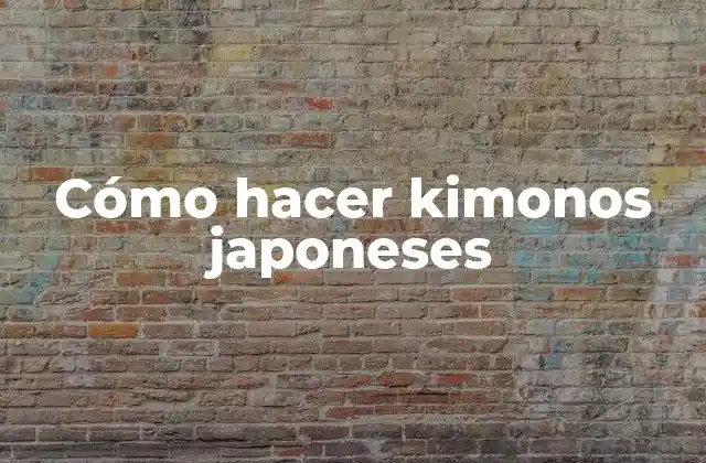 Cómo Hacer Kimonos Japoneses