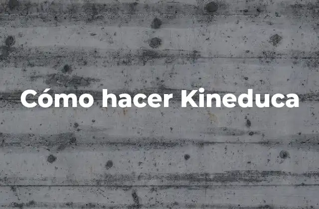 Cómo Hacer Kineduca
