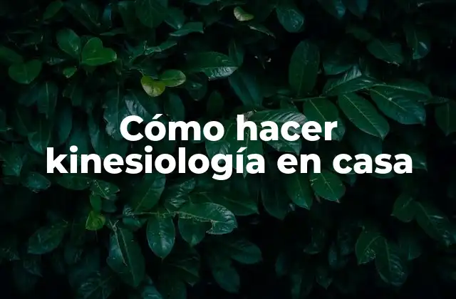 Cómo Hacer Kinesiología en Casa