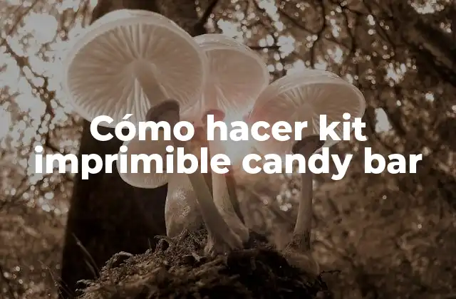 Cómo Hacer Kit Imprimible Candy Bar 2 ¿Qué es un kit imprimible de candy bar?