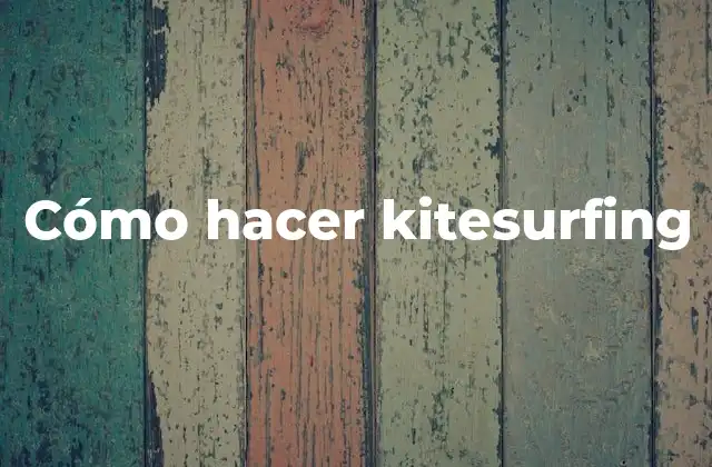 Cómo Hacer Kitesurfing