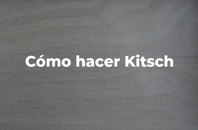 Cómo Hacer Kitsch 2 ¿Qué es el kitsch y para qué sirve?