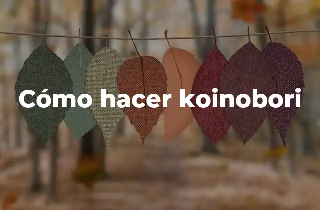 Cómo Hacer Koinobori