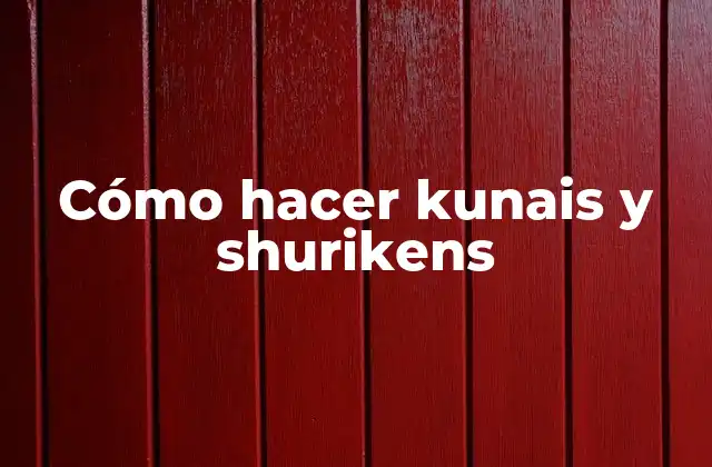 Cómo Hacer Kunais y Shurikens