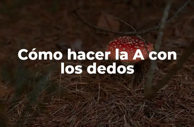 Cómo Hacer la a con los Dedos