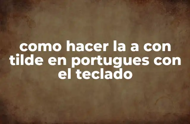 Como Hacer la a con Tilde en Portugues con el Teclado