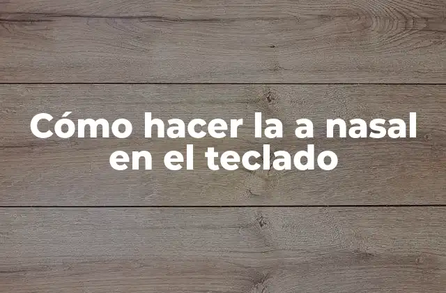 Cómo Hacer la a Nasal en el Teclado