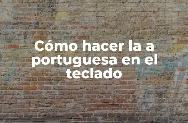 Cómo Hacer la a Portuguesa en el Teclado