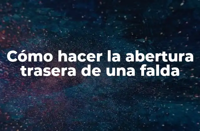 Cómo Hacer la Abertura Trasera de una Falda