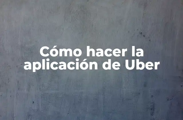 Cómo Hacer la Aplicación de Uber 2 Cómo hacer la aplicación de Uber
