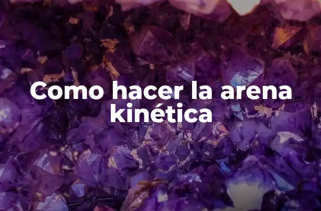 Como Hacer la Arena Kinética